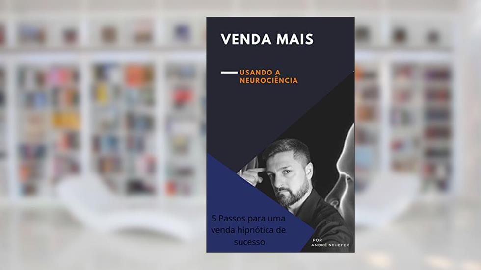 Venda mais: Usando a Neurociência, do autor André Schefer