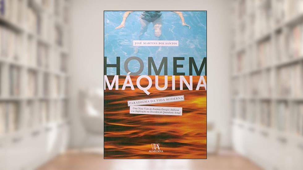 Homem-máquina: Paradigma da Vida Moderna, do autor José Martins Dos Santos