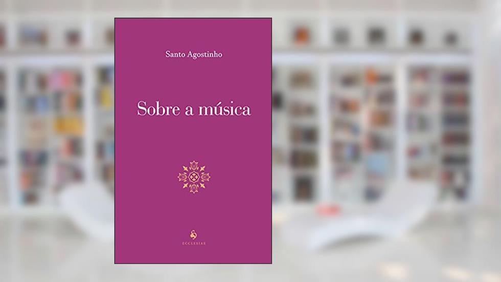 Sobre a Música, do autor Santo Agostinho
