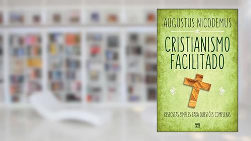 Capa de Cristianismo facilitado: Respostas simples para questões complexas, do autor Augustus Nicodemus