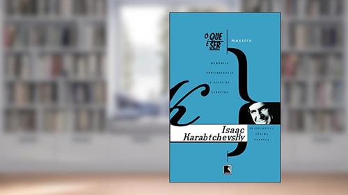 Capa de O que e Ser Maestro Memórias Profissionais de Isaac Karab, do autor I. Karabtchevsky; F. Valenca