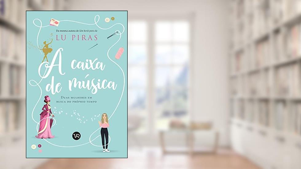 A caixa de música: Duas mulheres em busca do próprio tempo, do autor Lu Piras