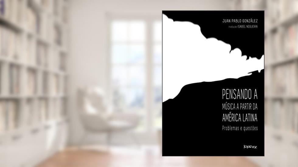 Pensando a música na America Latina, do autor Juan Pablo González