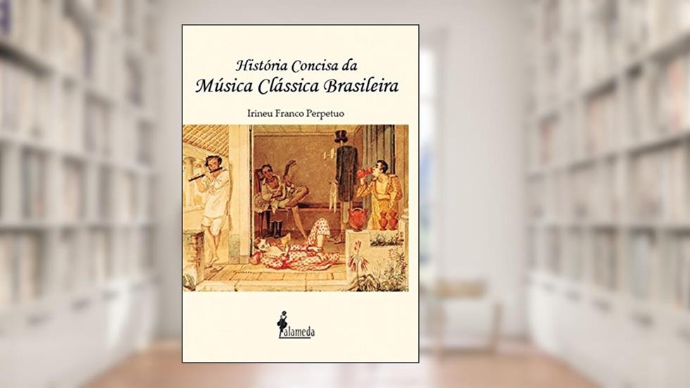 História Concisa da Música Clássica Brasileira, do autor Irineu Franco Perpetuo