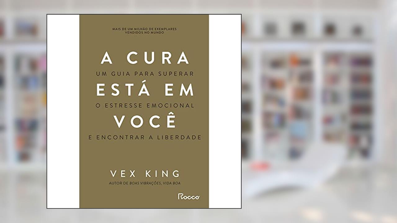 A cura está em você: Um guia para superar o estresse emocional e encontrar a liberdade, do autor Vex King