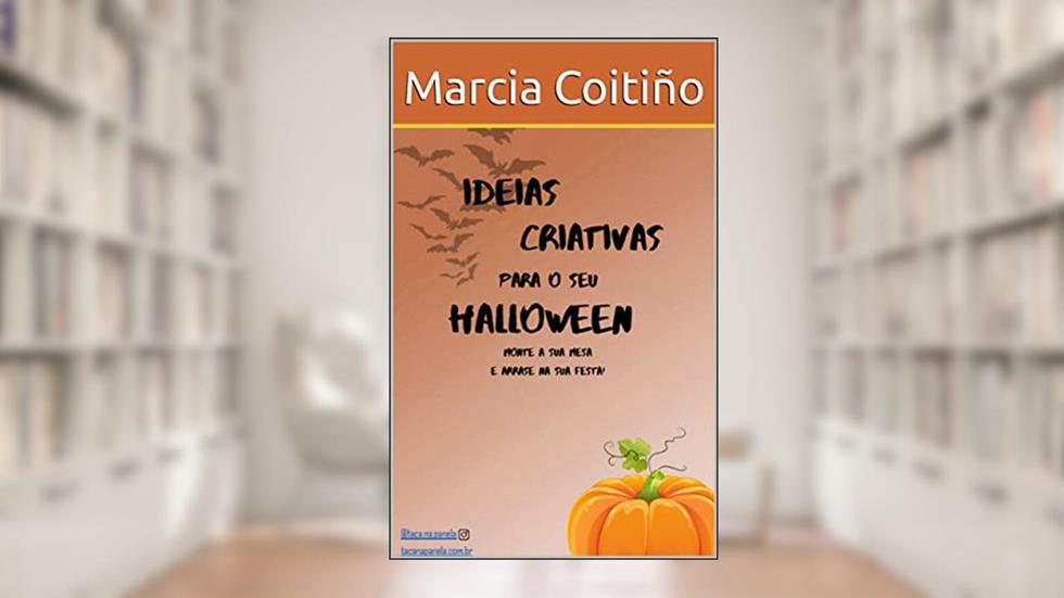 Ideias Criativas para o seu Halloween: Monte sua mesa e arrase na sua festa!, do autor Marcia Coitiño
