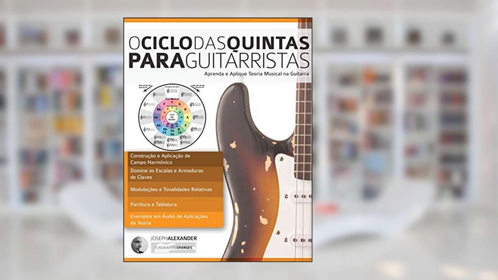 O Ciclo das Quintas Para Guitarristas, do autor Joseph Alexander