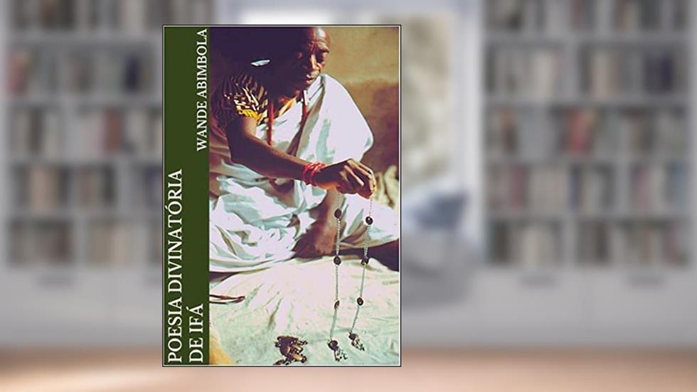 Poesia Divinatória de Ifá, do autor Wande Abimbola