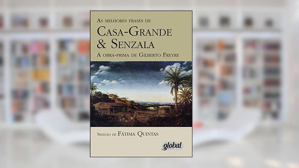 As melhores frases de Casa-grande & Senzala, do autor Fátima Quintas