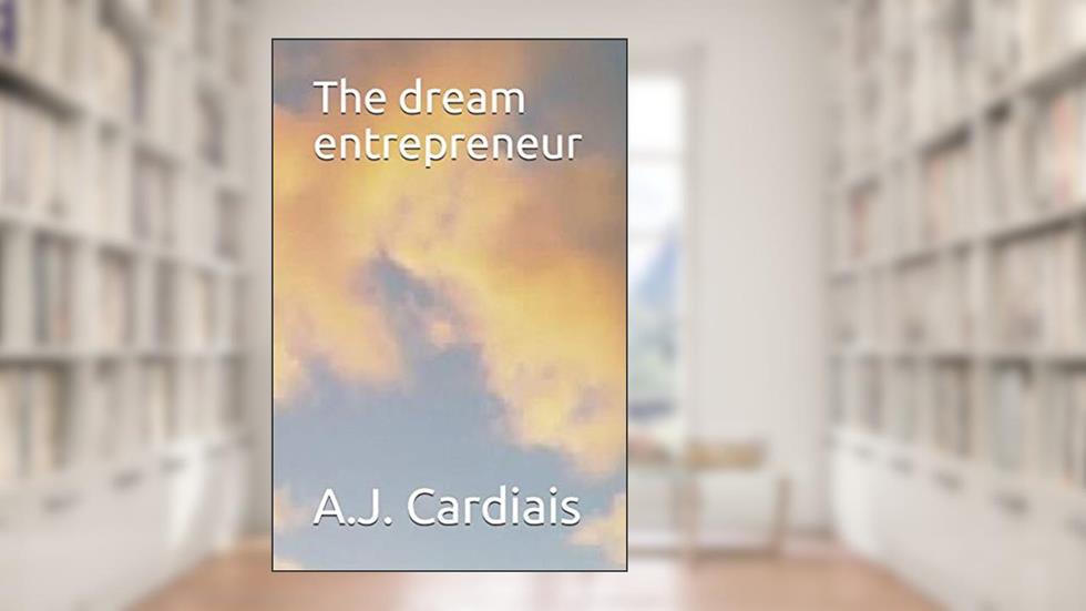 The dream entrepreneur, do autor A J Cardiais