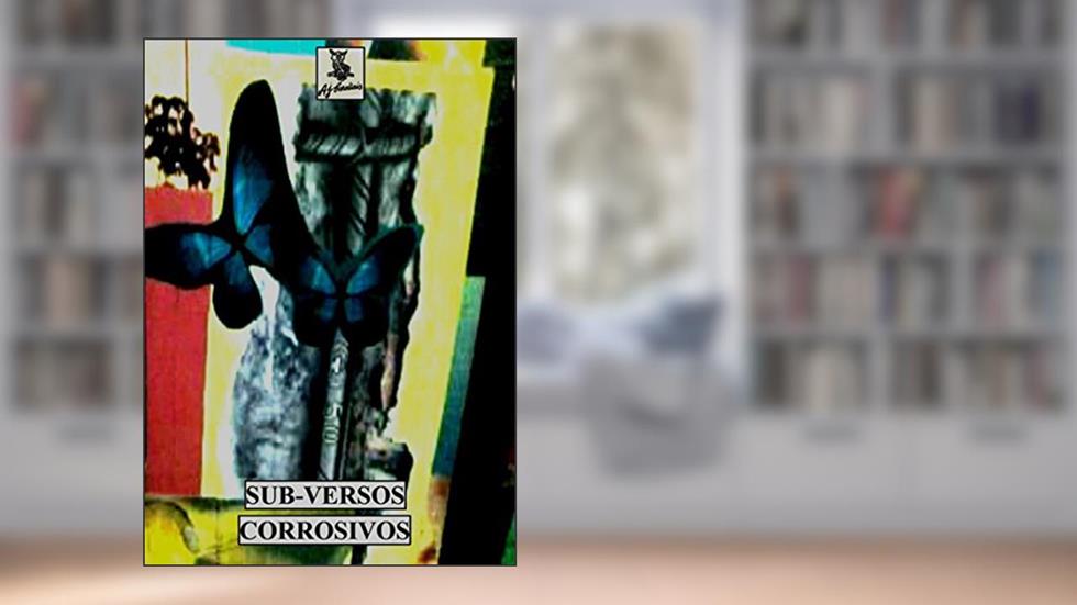 Sub-versos Corrosivos, do autor A.J. Cardiais
