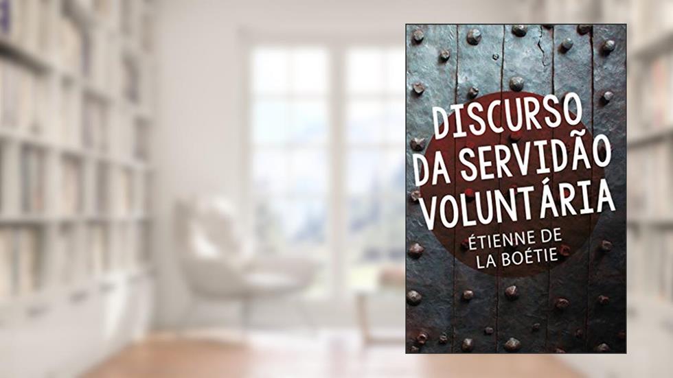 Discurso da servidão voluntária, do autor Étienne de La Boétie