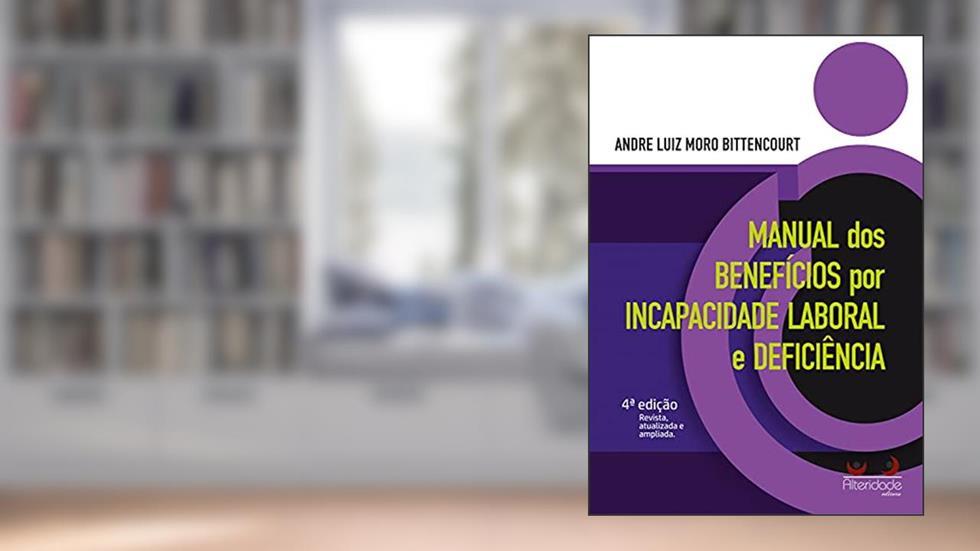 Manual dos benefícios por incapacidade laboral e deficiência, do autor André Luiz Moro Bittencourt