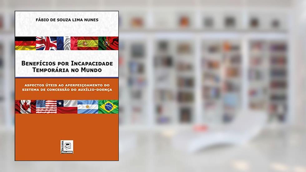 BENEFÍCIOS POR INCAPACIDADE TEMPORÁRIA NO MUNDO, do autor Fábio de Souza Lima Nunes