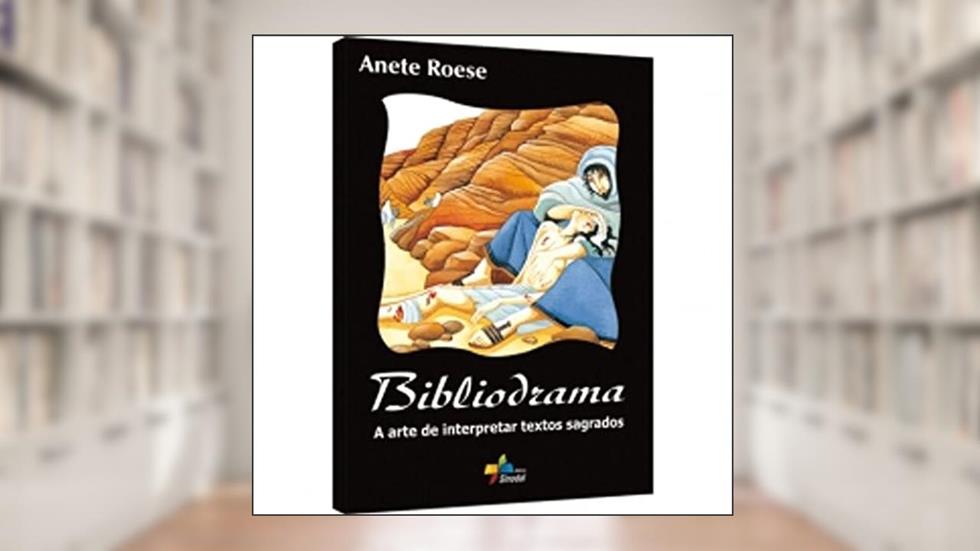 Bibliodrama - a Arte de Interpretar Textos Sagrados, do autor Roese- Anete