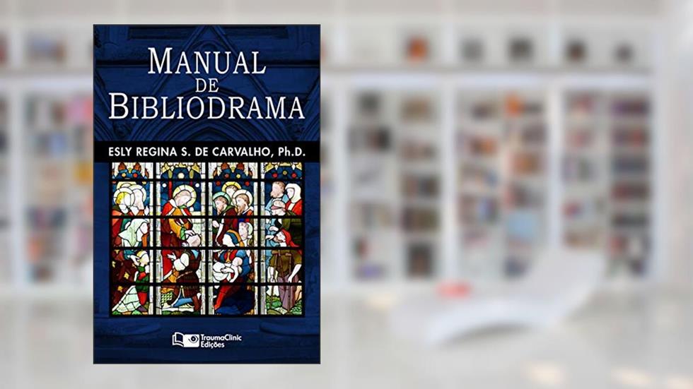 Manual de Bibliodrama: Fazendo as histórias da Bíblia ganhar vida!, do autor Esly Regina de Carvalho