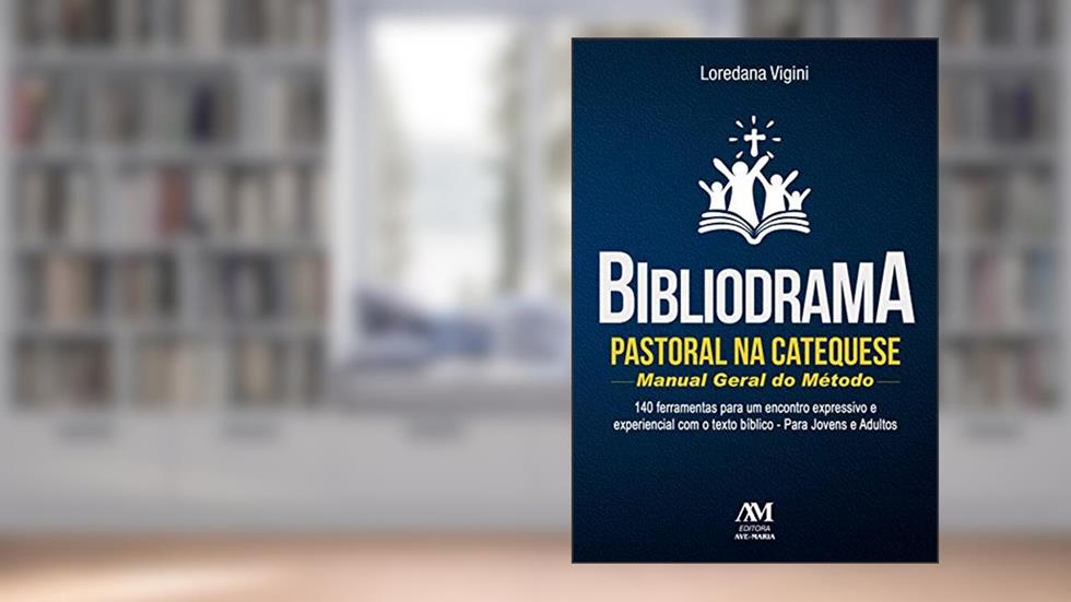 Bibliodrama pastoral na catequese: manual geral do método: 140 ferramentas para um encontro expressivo e experiencial com o texto bíblico, do autor Loredana Vigini