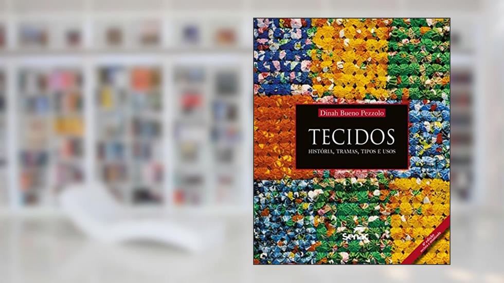 Tecidos: história, tramas, tipos e usos, do autor Dinah Bueno Pezzolo