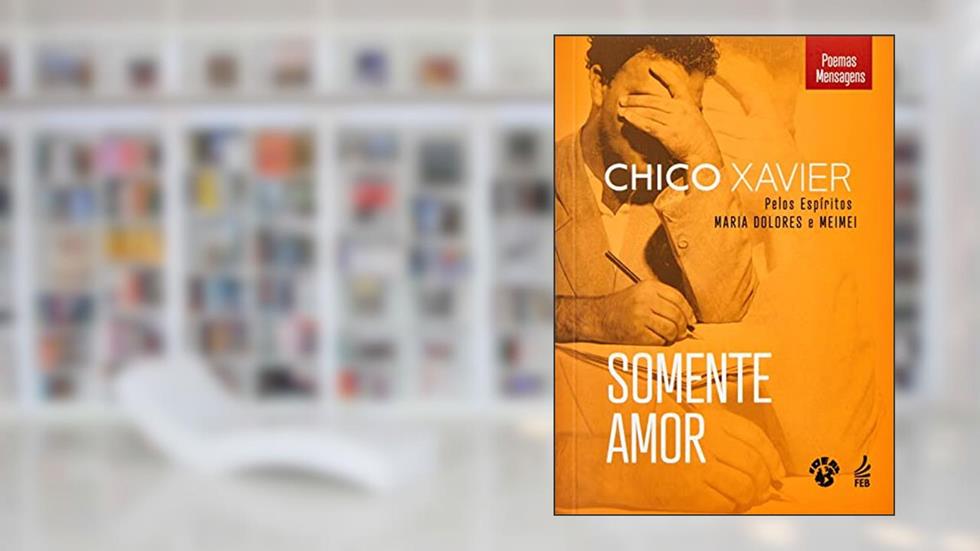 Somente Amor, do autor Francisco Cândido Xavier; Maria Dolores; Meimei