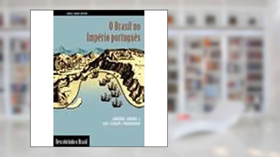 O Brasil no império português, do autor Luiz Carlos Baptista De Figueiredo; Janaina Passos Amado Baptista Figueiredo
