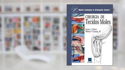Capa de Cirurgia de Tecidos Moles: Master Techniques In Orthopedic Surgery, do autor Steven L. Moran