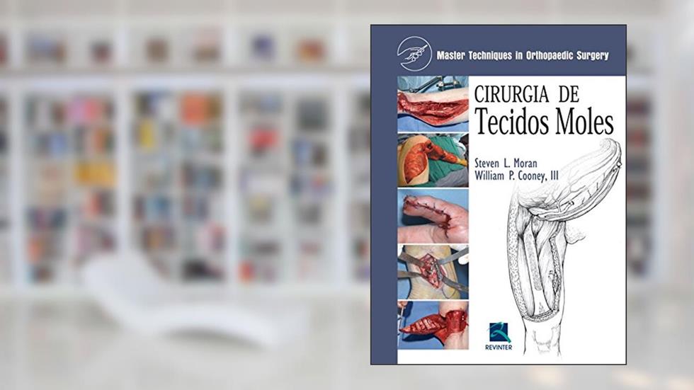 Cirurgia de Tecidos Moles: Master Techniques In Orthopedic Surgery, do autor Steven L. Moran