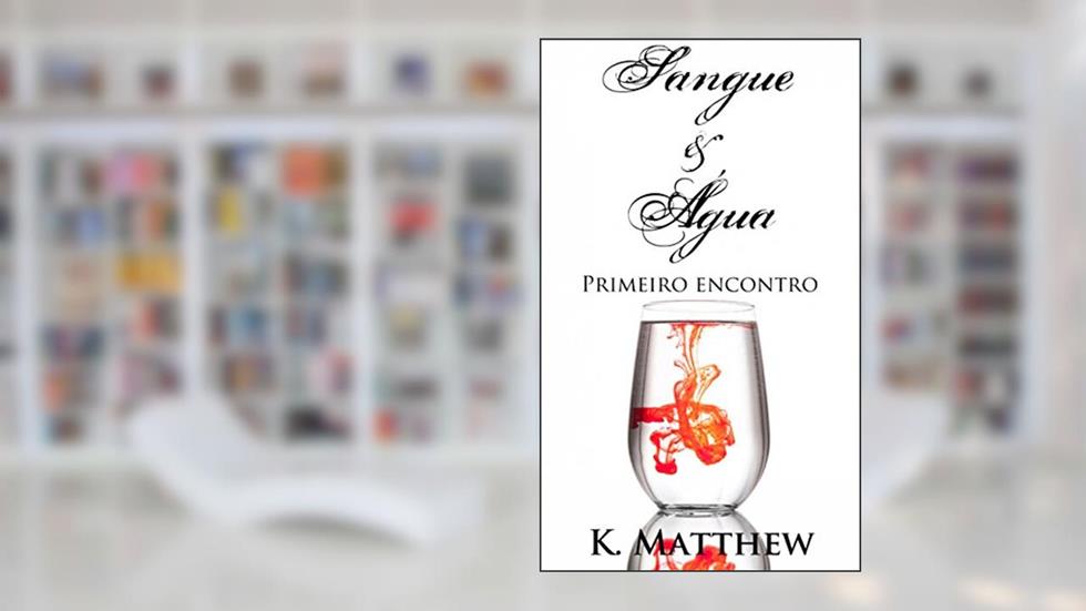 Sangue e Água - Primeiro Encontro, do autor K. Matthew
