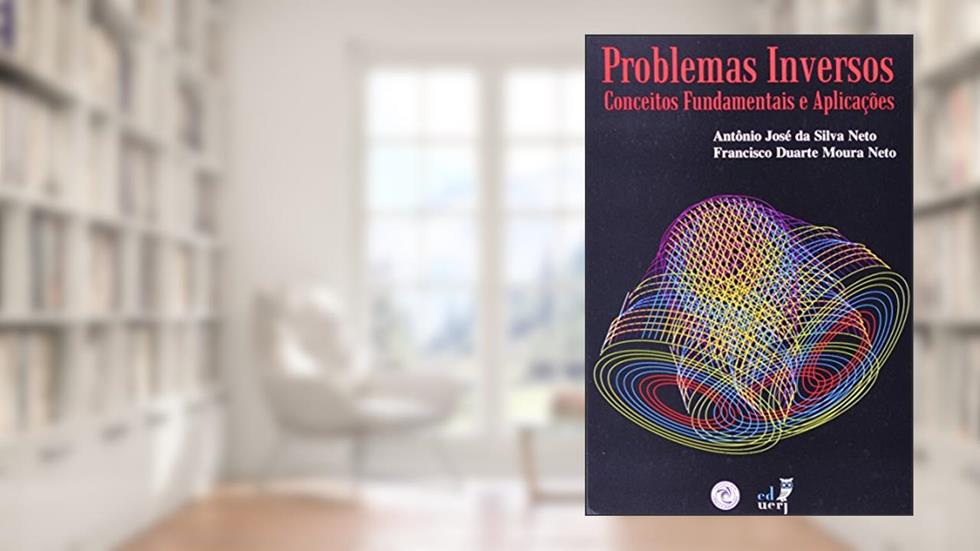 Problema Inversos. Conceitos Fundamentais e Aplicações, do autor Antônio José Silva Neto