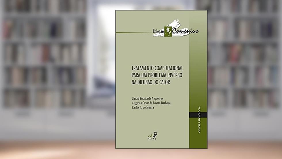 Tratamento Computacional Para Um Problema Inverso Na Difusão Do Calor, do autor Jhoab Pessoa de Negreiros