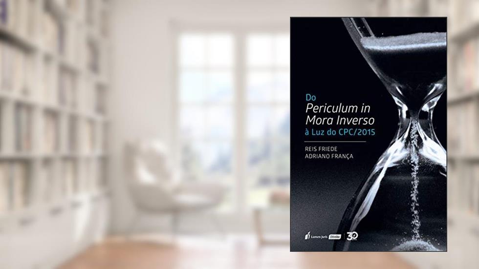Periculum In Mora Inverso À Luz Do Cpc/2015, Do - 2020, do autor Reis Friede; adriano França