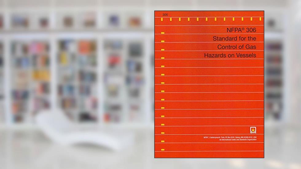 NFPA 306 - Standard for the Control of Gas Hazards on Vessels, 2014 Edition, do autor NFPA