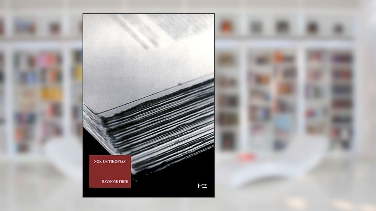 Nós, os Tikopias: um Estudo Sociológico do Parentesco na Polinésia Primitiva (Volume 1), do autor Raymond Firth