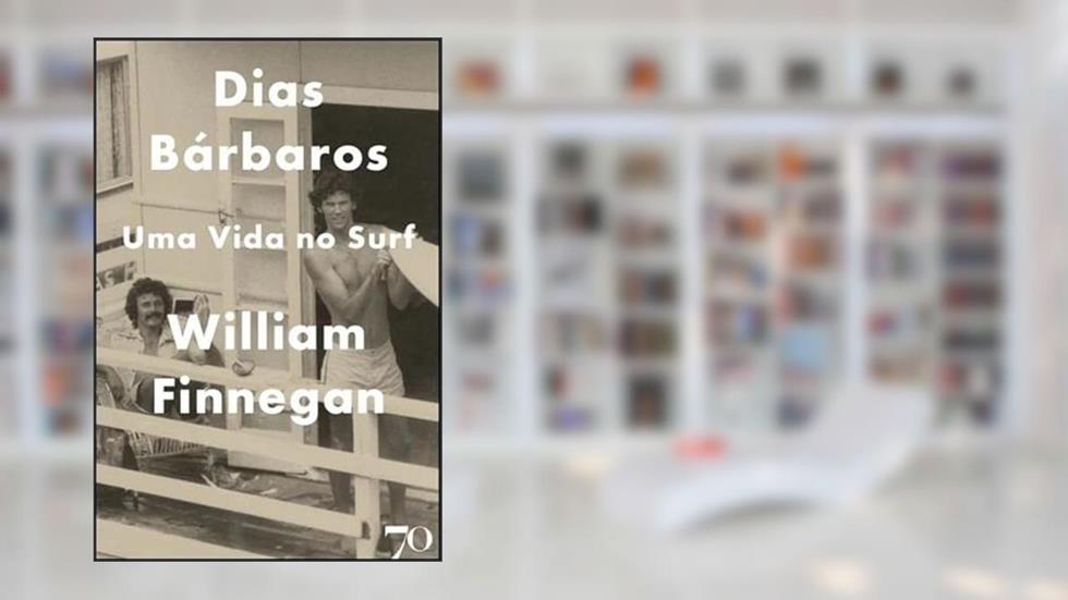 Dias Bárbaros: uma Vida no Surf, do autor William Finnegan