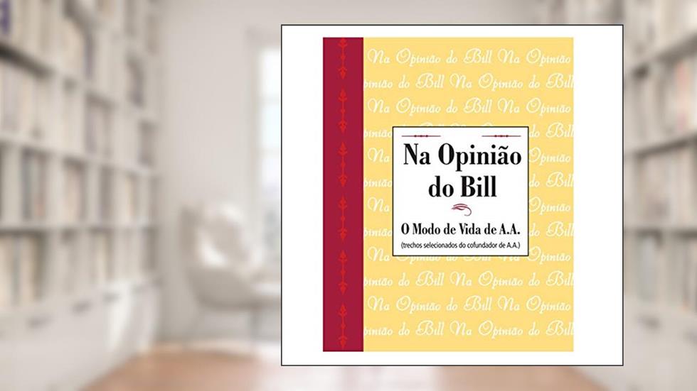 Na opinião de Bill, do autor Alcoholics Anonymous World Services Inc. (A.A.W.S.)