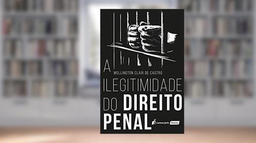 Capa de A Ilegitimidade do Direito Penal. 2018, do autor Wellington Clair de Castro