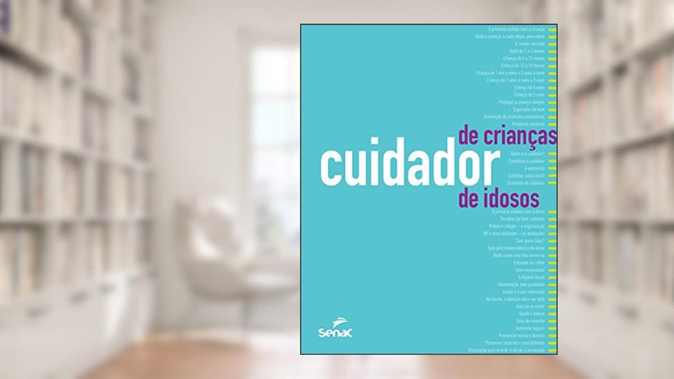 Cuidador de crianças e de idosos: orientações, rotinas e técnicas de trabalho, do autor Editora Senac São Paulo