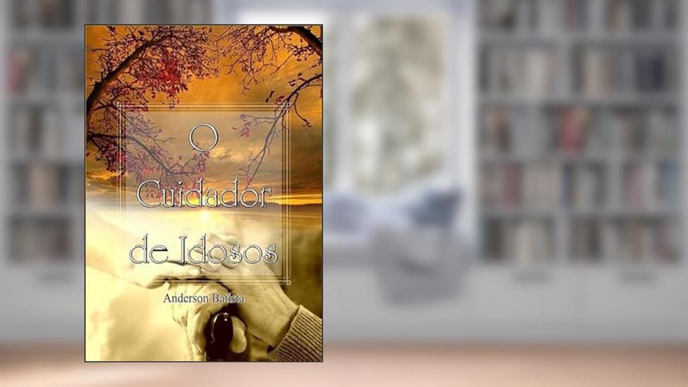 O Cuidador de Idosos, do autor Anderson Batista
