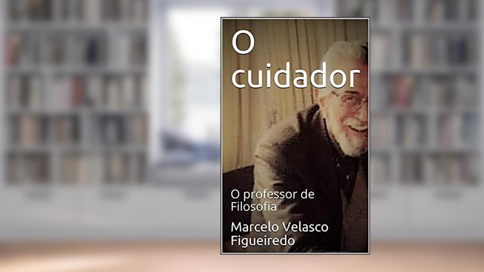 O cuidador: O professor de Filosofia, do autor Marcelo Velasco Figueiredo