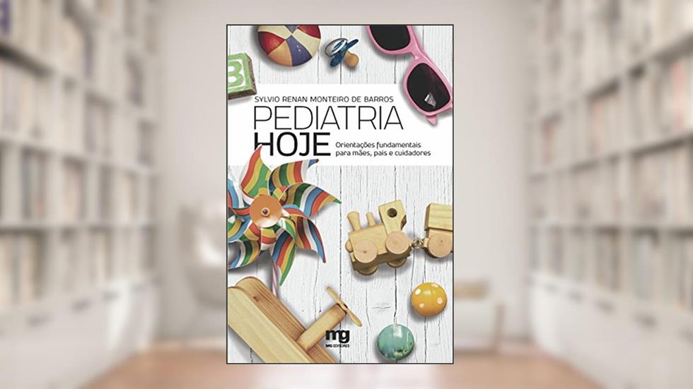 Pediatria hoje: orientações fundamentais para mães, pais e cuidadores, do autor Sylvio Renan Monteiro de Barros