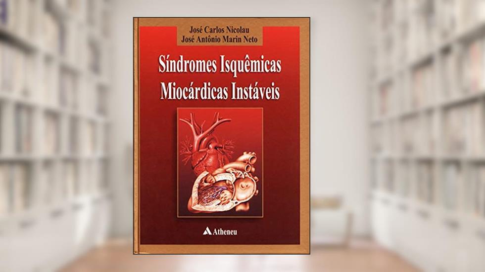 Síndrome Isquêmicas Miocárdicas Instáveis, do autor José Antônio Marin Neto; José Carlos Nicolau