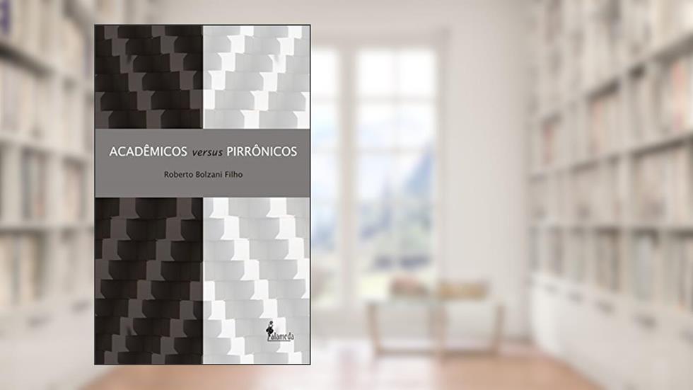 Acadêmicos Versus Pirrônicos, do autor Roberto Bolzani Filho