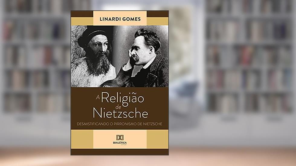 A Religião de Nietzsche: desmistificando o Pirronismo de Nietzsche, do autor Linardi Gomes