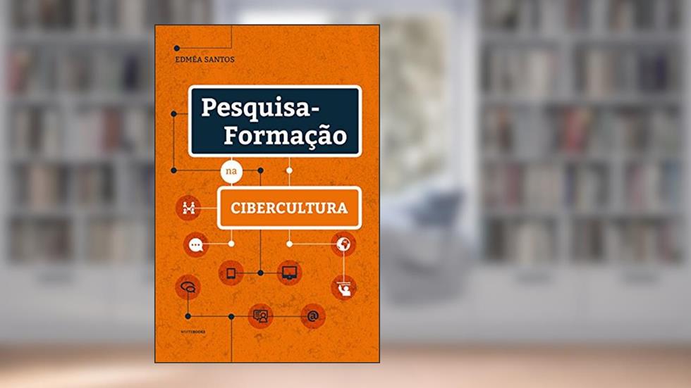 Pesquisa-Formação na Cibercultura, do autor Edméa Santos
