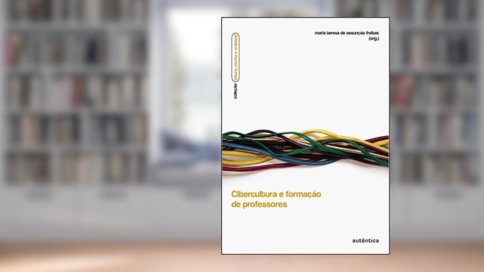 Cibercultura e formação de professores, do autor Maria Teresa de Assunção Freitas