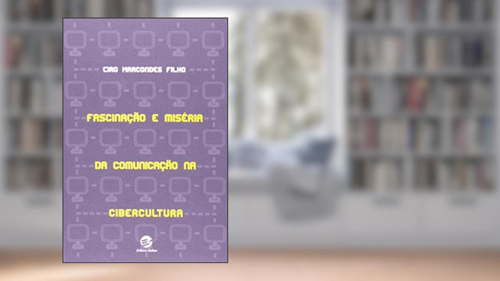 Fascinação e Miséria da Comunicação na Cibercultura, do autor Ciro Marcondes Filho