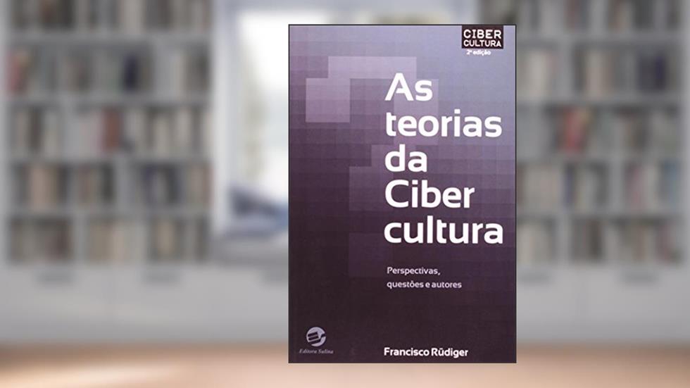 As Teorias da Cibercultura: Perspectivas, Questões e Autores, do autor Francisco Rüdiger