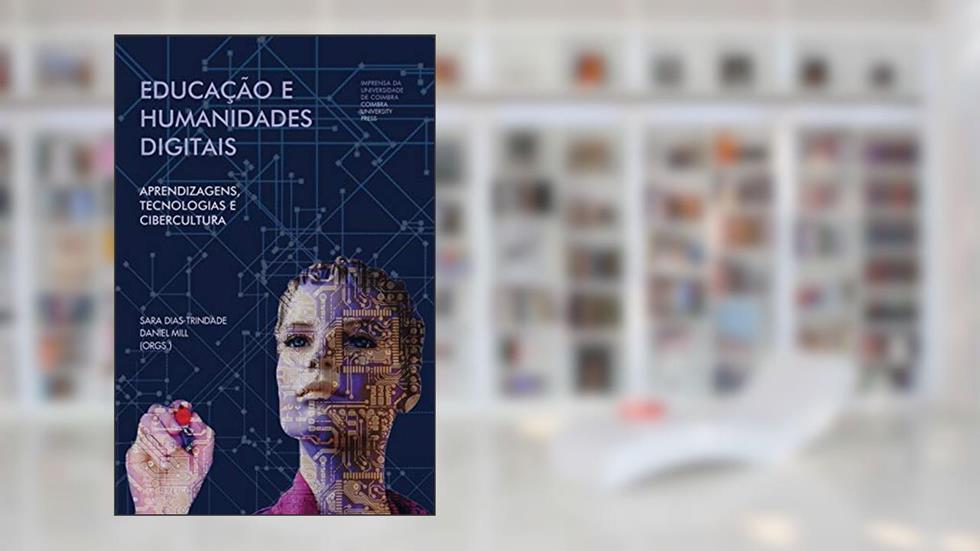 Educação e humanidades digitais: aprendizagens, tecnologias e cibercultura (Investigação Livro 0), do autor Sara Dias-Trindade; Daniel Mill