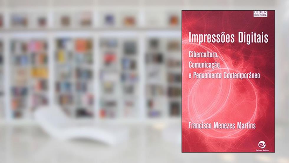 Impressões Digitais: Cibercultura, Comunicação e Pensamento Contemporâneo, do autor Francisco Menezes Martins