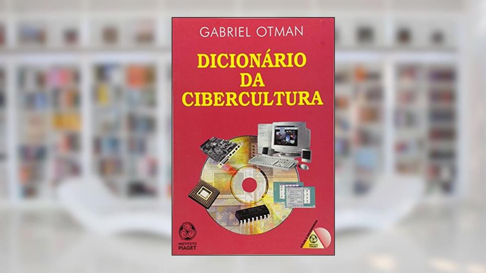 Dicionário da Cibercultura, do autor Gabriel Otman