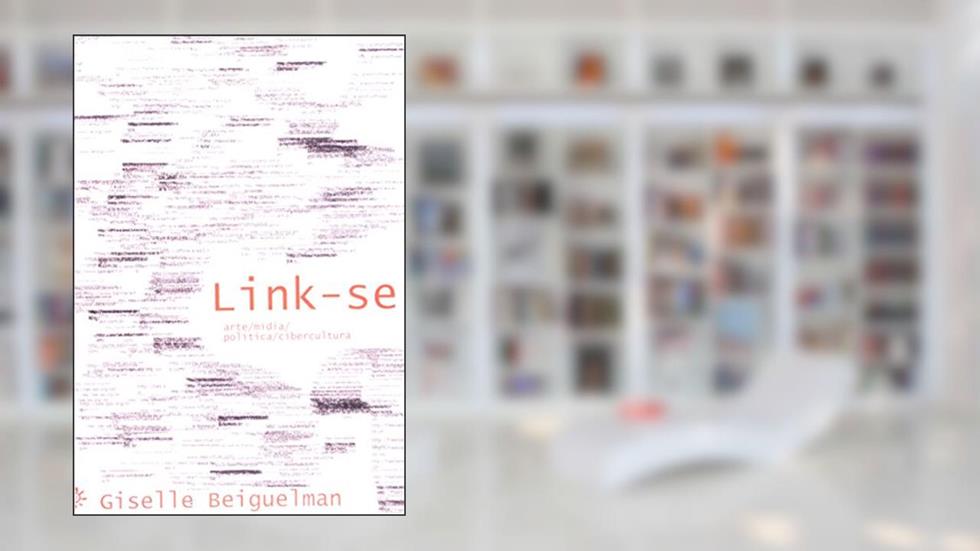 Link-Se Arte / Mídia / Política / Cibercultura, do autor Giselle Beiguelman